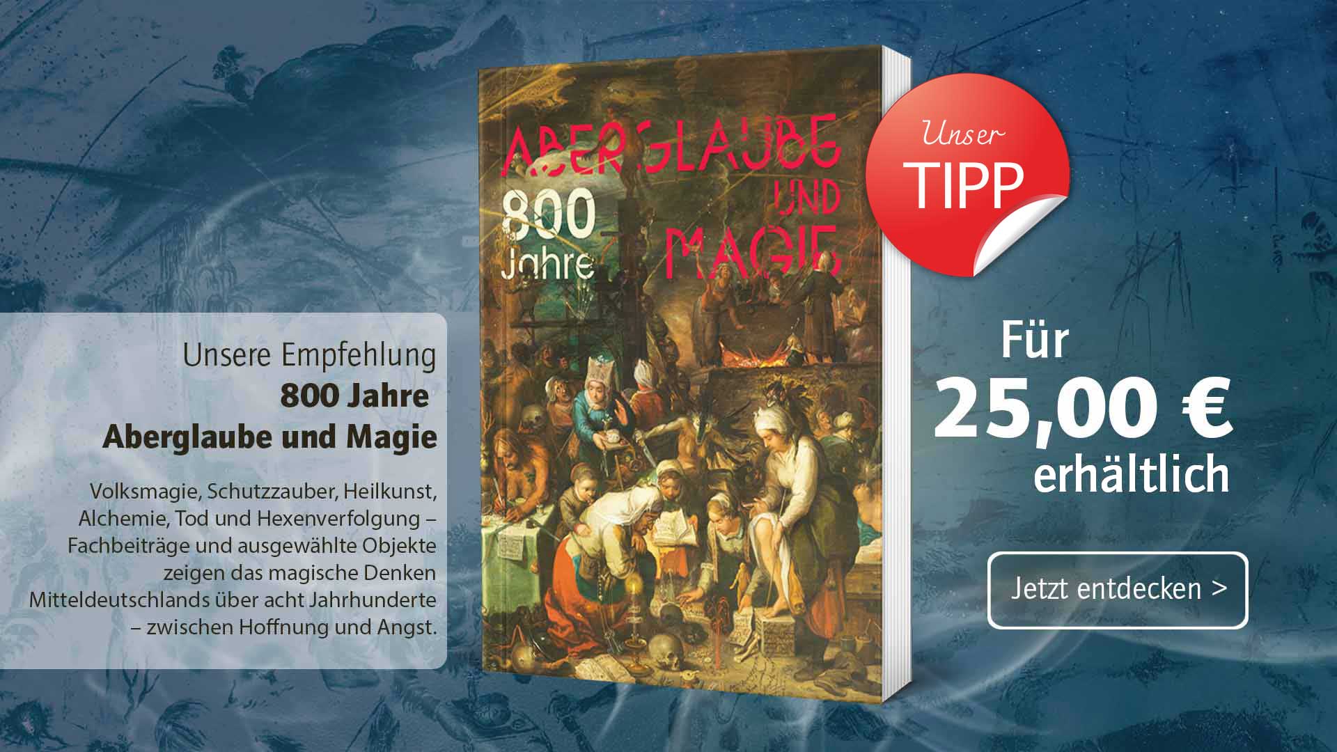 Magie und Aberglaube in Mitteldeutschland Hexenverfolgung und Zauberei in Sachsen, Thüringen, Sachsen-Anhalt und Brandenburg 800 Jahre